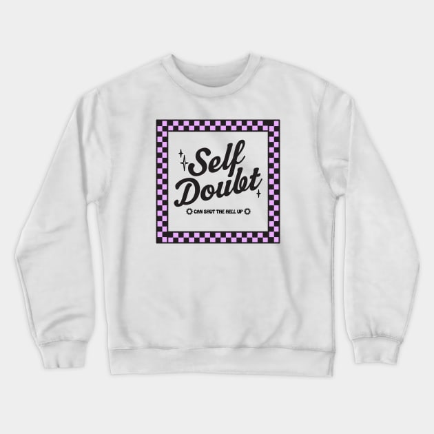 Self Doubt Crewneck Sweatshirt by ash ulmer design 